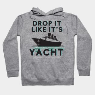 Drop it Like it's yacht Hoodie